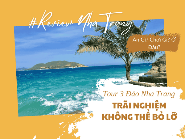 Tour 3 Đảo Nha Trang – Trải Nghiệm Không Thể Bỏ Lỡ Tại Vịnh Biển Đẹp Nhất Việt Nam