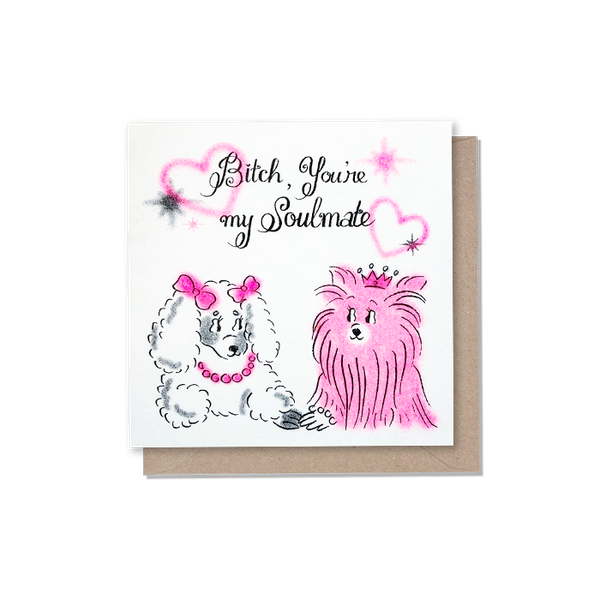 Bitch, You're My Soulmate Riso Card