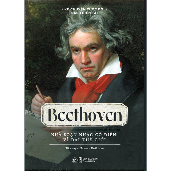 Kể Chuyện Cuộc Đời Các Thiên Tài - Beethoven - Nhà soạn nhạc cổ điển vĩ đại thế giới