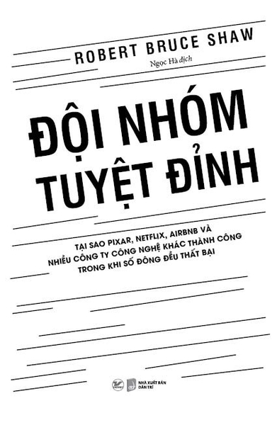 Đội Nhóm Tuyệt Đỉnh - Tại sao Pixar, Netflix, Airbnb và nhiều công ty công nghệ khác thành công trong khi số đông đều thất bại