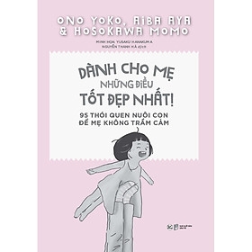 Dành Cho Mẹ Những Điều Tốt Đẹp Nhất - 95 Thói Quen Nuôi Con Để Mẹ Không Trầm Cảm