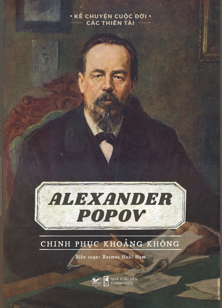 Kể Chuyện Cuộc Đời Các Thiên Tài - Alexander Popov - Chinh Phục Khoảng Không