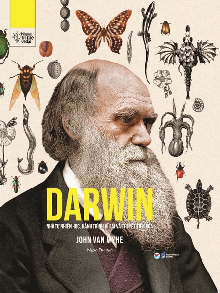 Những Trí Tuệ Vĩ Đại - DARWIN - Nhà Tự Nhiên Học, Hành Trình Vĩ Đại Và Thuyết Tiến Hóa