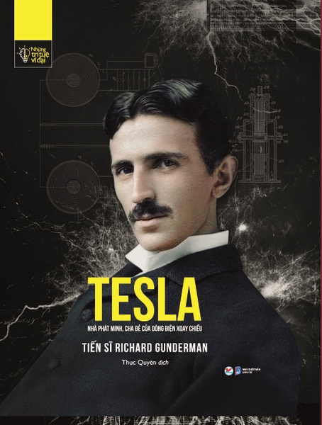 Những Trí Tuệ Vĩ Đại - TESLA - Nhà Phát Minh, Cha Đẻ Của Dòng Điện Xoay Chiều
