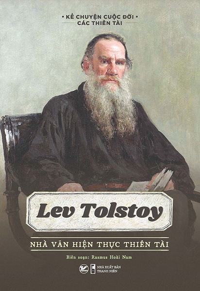 Kể Chuyện Cuộc Đời Các Thiên Tài - Lev Tolstoy - Nhà Văn Hiện Thực Thiên Tài