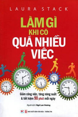 Làm Gì Khi Có Quá Nhiều Việc - Giảm Công Việc, Tăng Năng Suất & Tiết Kiệm 90 Phút Mỗi Ngày