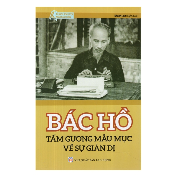 Bác Hồ Tấm Gương Mẫu Mực Về Sự Giản Dị