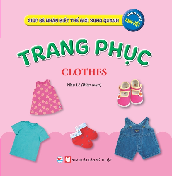 Giúp Bé Nhận Biết Thế Giới Xung Quanh - Trang Phục - Clothes (Song Ngữ Anh Việt)