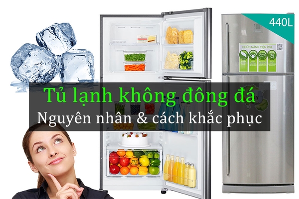 Nguyên nhân - Cách khắc phục tủ lạnh không đông đá như thế nào?