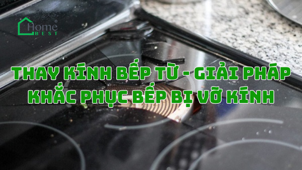 Thay Kính Bếp Từ - Giải Pháp Khắc Phục Bếp Bị Vỡ Kính