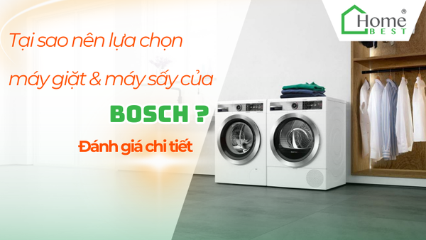 Tại Sao Nên Chọn Máy Giặt và Máy Sấy Bosch? Đánh Giá Chi Tiết