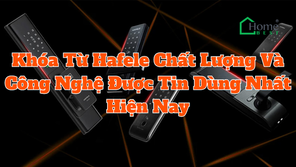 Khóa Từ Hafele Chất Lượng Và Công Nghệ Được Tin Dùng Nhất Hiện Nay