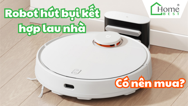 Có Nên Mua Robot Hút Bụi Kết Hợp Lau Nhà? Những Điều Bạn Cần Biết