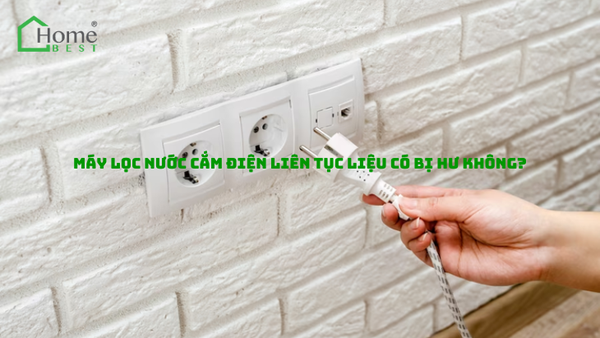 Máy lọc nước cắm điện liên tục liệu có bị hư không?