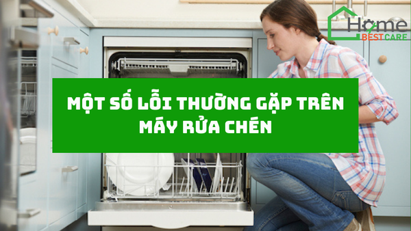 Một số lỗi thường gặp trên máy rửa chén