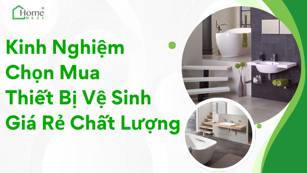 Kinh Nghiệm Chọn Mua Thiết Bị Vệ Sinh Giá Rẻ Nhưng Chất Lượng