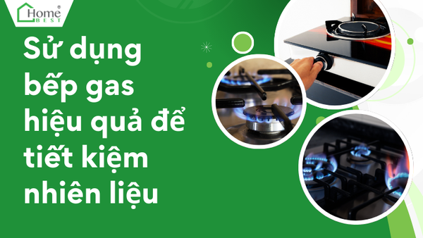 Sử dụng bếp gas hiệu quả để tiết kiệm nhiên liệu
