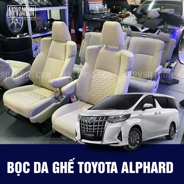 Bọc Ghế Da xe Toyota Alphard - Bảng Giá Mới