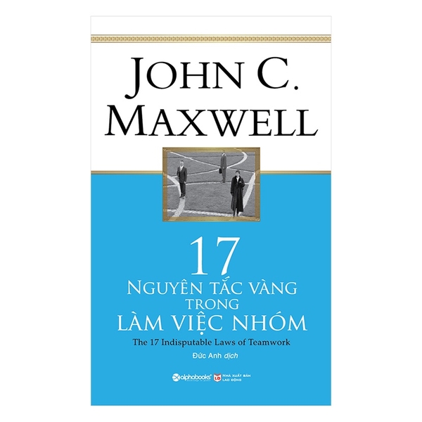 Sách 17 Nguyên Tắc Vàng Trong Làm Việc Nhóm (Tái Bản 2018)