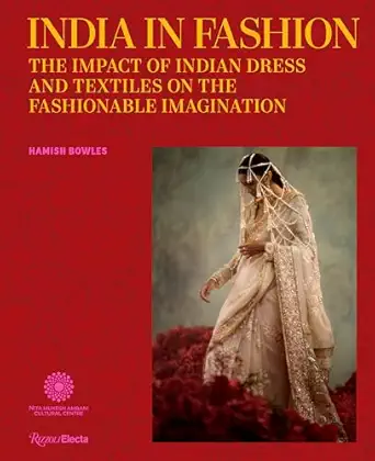 India in Fashion: The Impact of Indian Dress and Textiles on the Fashionable Imagination