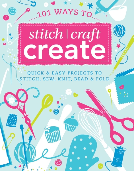101 Ways To Stitch Crafts Create