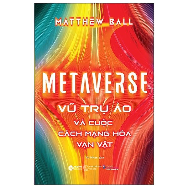 Sách - Metaverse: Vũ Trụ Ảo Và Cuộc Cách Mạng Hóa Vạn Vật