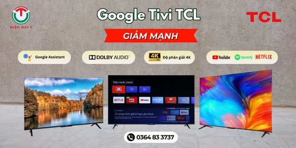 Google Tivi TCL  GIẢM MẠNH