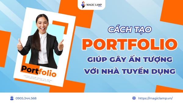 Cách Tạo Portfolio Gây Ấn Tượng Với Nhà Tuyển Dụng