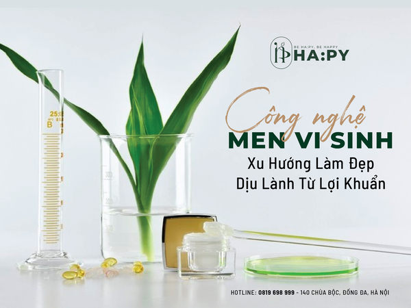 MỸ PHẨM CÔNG NGHỆ MEN VI SINH - XU HƯỚNG LÀM ĐẸP ĐƯỢC PHÁI ĐẸP TIN DÙNG