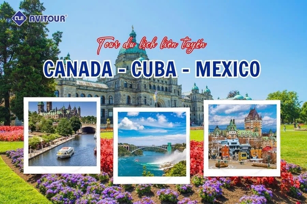DU LỊCH LIÊN TUYẾN CANADA - CUBA - MEXICO 2025: VANCOUVER - VICTORIA - RICHMOND - TORONTO - THÁC NƯỚC NIAGARA FALLS - NGÀN ĐẢO - KINGSTON - MONTREAL - OTTAWA - QUEBEC - VARADERO - VINALES - HAVANA - CHICHEN ITZA - CANCUN