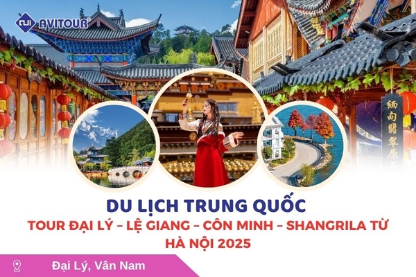 Du lịch Trung Quốc: Tour Đại Lý - Lệ Giang - Côn Minh - Shangrila từ Hà Nội 2025