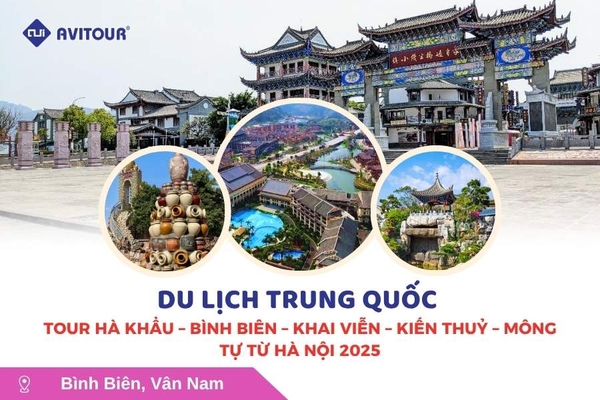 Du lịch Trung Quốc: Tour Hà Khẩu - Bình Biên - Khai Viễn - Kiến Thủy - Mông Tự từ Hà Nội 2025