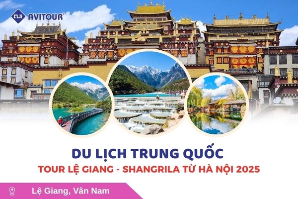 Du lịch Trung Quốc: Tour Lệ Giang - Shangrila từ Hà Nội 2025