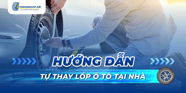 Hướng Dẫn Tự Thay Lốp Ô Tô Tại Nhà Thế Giới Lốp
