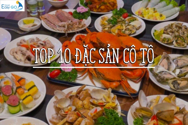 TOP 10 ĐẶC SẢN CÔ TÔ QUYẾN RŨ DU KHÁCH NGAY LẦN ĐẦU THƯỞNG THỨC