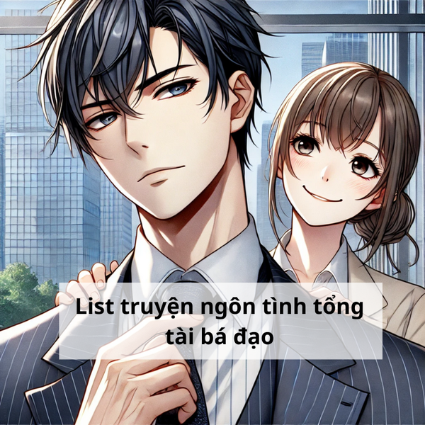 List truyện ngôn tình tổng tài bá đạo dành cho bạn nào cần. List truyện ngôn tình tổng tài bá đạo dành cho bạn nào cần.
