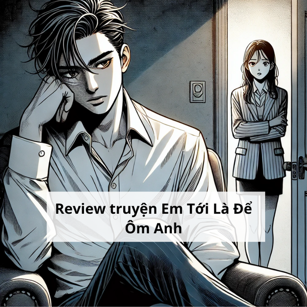 Review truyện ngôn tình Em Tới Là Để Ôm Anh. Review truyện ngôn tình Em Tới Là Để Ôm Anh.