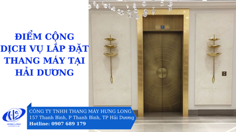 Thang máy Hưng Long - Điểm cộng dịch vụ lắp đặt thang máy tại Hải Dương