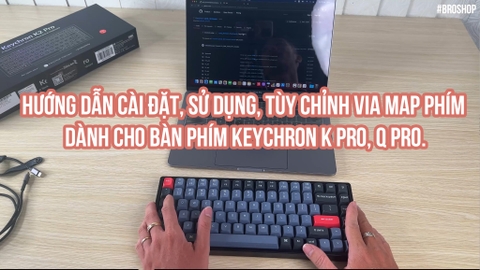 Hướng dẫn cài đặt, sử dụng, tùy chỉnh VIA map phím dành cho bàn phím Keychron K Pro, Q Pro.