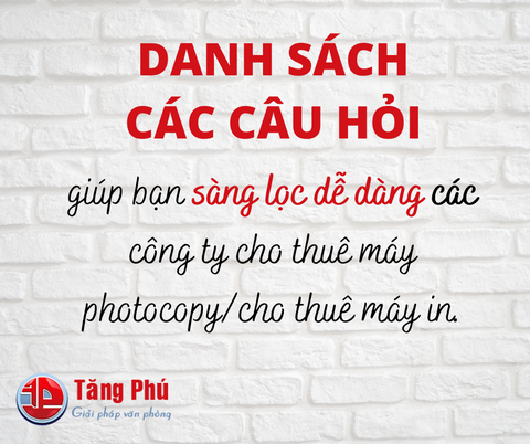 DANH SÁCH CÁC CÂU HỎI ĐỂ SÀNG LỌC CÔNG TY CHO THUÊ MÁY PHOTOCOPY