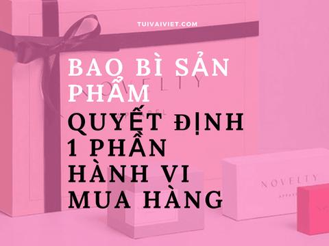 Bao bì sản phẩm quyết định 1 phần hành vi mua hàng của khách hàng