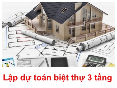 Dự toán biệt thự 3 tầng- bước chuẩn bị quan trọng trong quá trình thi công xây dựng