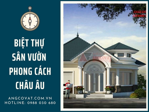 Kiến trúc sư chia sẻ kinh nghiệm thiết kế biệt thự sân vườn phong cách châu âu