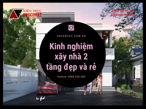 Tổng hợp kinh nghiệm xây nhà 2 tầng đẹp và rẻ mà vẫn đầy đủ công năng