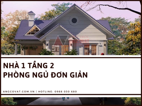 Tổng hợp kinh nghiệm xây nhà 1 tầng 2 phòng ngủ đơn giản không thể bỏ lỡ