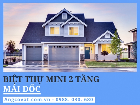 Chia sẻ những mẫu thiết kế biệt thự mini 2 tầng mái dốc đáng xây nhất hiện nay