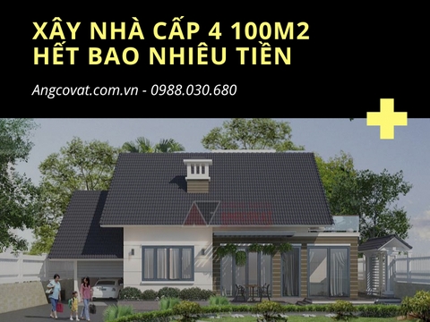 Giải đáp: Xây nhà cấp 4 100m2 hết bao nhiêu tiền?