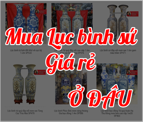 Mua lục bình sứ giá rẻ ở đâu, chỗ nào bán lục bình sứ Bát Tràng uy tín