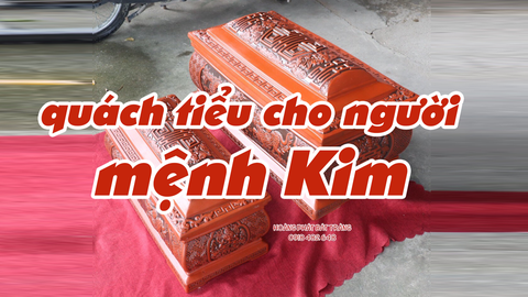 Chọn tiểu quách cho người mệnh Kim chuẩn phong thủy - Phần 2