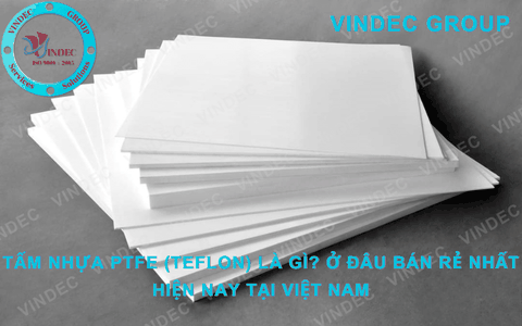 Tấm Nhựa PTFE (Teflon) Là Gì? Ở Đâu Bán Giá Rẻ Nhất Hiện Nay